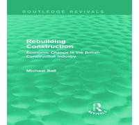 Michael Ball Rebuilding Construction (Routledge Revivals): Economic Change in Michael Ball Multicolor