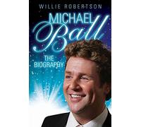 Michael Ball - the Biography