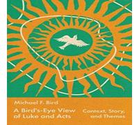 Michael Bird A Bird's-Eye View of Luke & Acts : Context, Story, & Themes Michael Bird Multicolor