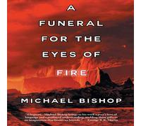 Michael Bishop A Funeral for the Eyes of Fire Paperback Book Michael Bishop Multicolor
