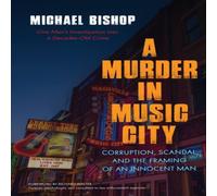 Michael Bishop A Murder in Music City : Corruption, Scandal, & the Framing of Michael Bishop Multicolor