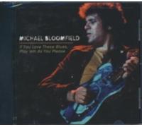 MICHAEL BLOOMFIELD: IF YOU LOVE THESE BLUES/PLAY 'EM AS YOU PLEASE - CD