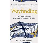 Michael Bond - Wayfinding The Art and Science of How We Find and Los - X555z