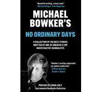 Michael Bowker's No Ordinary Days: A Collection of the Best Stories Written by One of American's Top Investigative Journalists