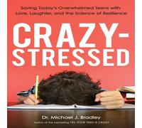 Michael Bradley A Crazy-Stressed: Saving Today's Overwhelmed Teens with Love Michael Bradley Multicolor