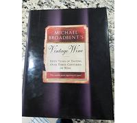 Michael Broadbent's Vintage Wine: Fifty Years of Tasting over Three Centuries of Wine