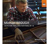 Michael Brough - Michael Brough: 25 Picture-Preludes for Piano, Op. 19