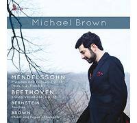 Michael Brown - Mendelssohn: Preludes and Fugues, Op. 35; Beethoven: Eroica Variations, Op.35; Bernstein: Touches