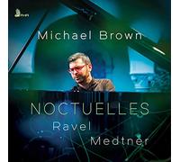 Michael Brown - Noctuelles: Ravel / Medtner