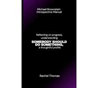 Michael Brownstein Introspective Manual: Reflecting on progress, understanding SOMEBODY SHOULD DO SOMETHING, a thoughtful profile