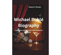 Michael Bublé Biography: Love, Loss, and the Voice That Healed the World