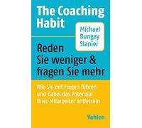 Michael Bungay The Coaching Habit: Wie Sie mit Fragen führen und da (Paperback)
