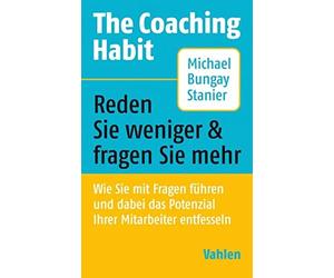 Michael Bungay The Coaching Habit: Wie Sie mit Fragen führen und da (Paperback)