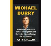 Michael Burry: The Contrarian Genius Behind The Big Short and His Battle Against Today’s Market Illusions