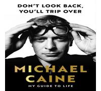 Michael Caine Don't Look Back, You'll Trip Over : My Guide to Life Hardback Book Michael Caine Multicolor