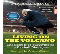 Michael Calvin Living on the Volcano : The Secrets of Surviving as a Football Michael Calvin Multicolor
