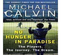 Michael Calvin No Hunger In Paradise : The Players. The Journey. The Dream Michael Calvin Multicolor