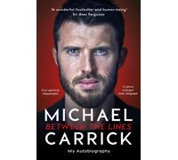 Michael Carrick: Between the Lines : The Autobiography of the Manchester United Legend and Manager