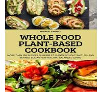 Michael Carroll WHOLE FOOD PLANT-BASED COOKBOOK Paperback Michael Carroll Multicolor