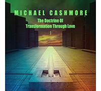 Michael Cashmore - The Doctrine Of Transformation Through Love 1