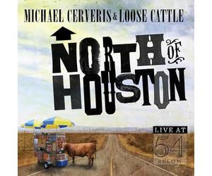 MICHAEL CERVERIS/LOOSE CATTLE - North of Houston: Live at 54 Below