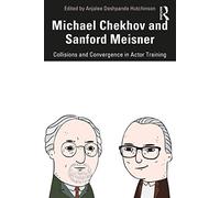 Michael Chekhov and Sanford Meisner: Collisions and Convergence in Actor Training