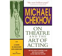 Michael Chekhov on Theatre and the Art of Acting: The Five-Hour Master Class (Applause Acting Series)