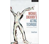 Michael Chekhov's Acting Technique: A Practitioner's Guide (Performance Books)