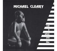 Michael Cleary - Call It What You Like