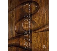 Michael Coffey: Furniture Maker and Sculptor in Wood: Sculptor and Furniture Maker in Wood