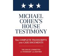 Michael Cohen's House Testimony: The Complete Transcripts and Case Documents