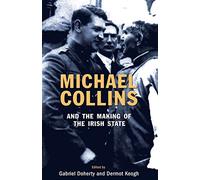 Michael Collins - And The Making Of The Irish State