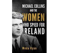 Michael Collins and the Women Who Spied for Ireland