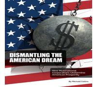 Michael Collins Dismantling the American Dream: How Multinational Corporations Michael Collins Multicolor