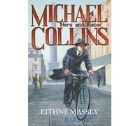 Michael Collins: Hero and Rebel