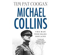 Michael Collins: The Man Who Made Ireland