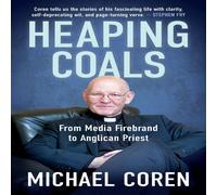 Michael Coren Heaping Coals: From Media Firebrand to Anglican Priest Paperback Book Michael Coren Multicolor