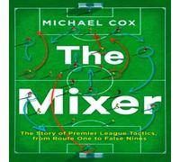 Michael Cox MIXER PB : The Story of Premier League Tactics, from Route One to Michael Cox Multicolor