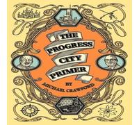 Michael Crawford The Progress City Primer: Stories, Secrets, & Silliness from the Michael Crawford Multicolor