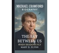 MICHAEL CRAWFORD: THE SKY BETWEEN US: WHEN SHADOWS FLY