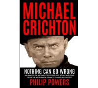 Michael Crichton Nothing Can Go Wrong: First Books and First Films 1968-1973
