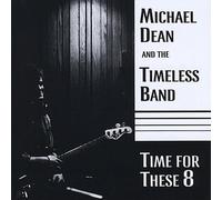 Michael Dean & The Timeless Band - Time for These Eight