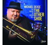 Michael Dease - The Other Shoe: The Music of Gregg Hill