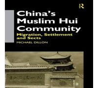 Michael Dillon China's Muslim Hui Community: Migration, Settlement & Sects Michael Dillon Multicolor