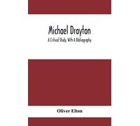 Michael Drayton; A Critical Study, With A Bibliography