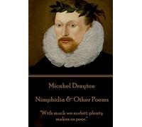 Michael Drayton - Nimphidia & Other Poems: "With much we surfeit; plenty makes us poor."