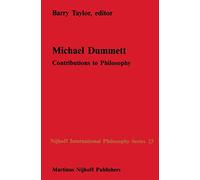 Michael Dummett: Contributions to Philosophy: 25 (Nijhoff International Philosophy Series, 25)
