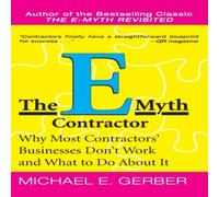 Michael E Gerber The E-Myth Contractor: Why Most Contractors' Businesses Don't Work Michael E Gerber Multicolor