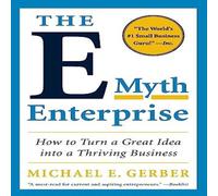 Michael E Gerber The E-Myth Enterprise: How to Turn a Great Idea Into a Thriving Michael E Gerber Multicolor