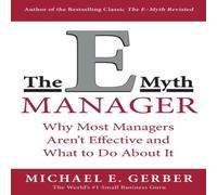 Michael E Gerber The E-Myth Manager: Why Most Managers Don't Work & What to Do Michael E Gerber Multicolor